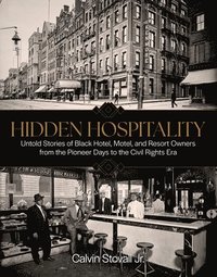 bokomslag Hidden Hospitality: Untold Stories of Black Hotel, Motel, and Resort Owners from the Pioneer Days to the Civil Rights Era