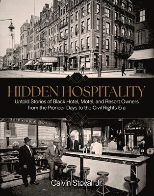 bokomslag Hidden Hospitality: Untold Stories of Black Hotel, Motel, and Resort Owners from the Pioneer Days to the Civil Rights Era