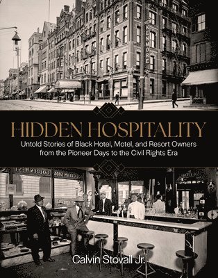 bokomslag Hidden Hospitality: Untold Stories of Black Hotel, Motel, and Resort Owners from the Pioneer Days to the Civil Rights Era