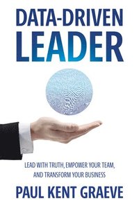 bokomslag Data-Driven Leader: Lead with Truth, Empower Your Team, and Transform Your Business