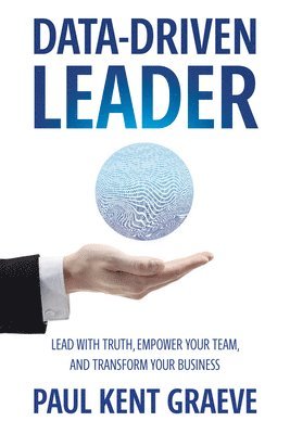 bokomslag Data-Driven Leader: Lead with Truth, Empower Your Team, and Transform Your Business