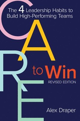 Care to Win: The 4 Leadership Habits to Build High-Performing Teams