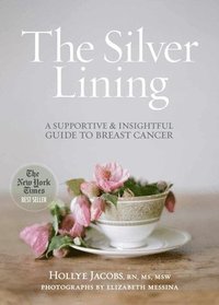 bokomslag The Silver Lining: A Supportive and Insightful Guide to Breast Cancer