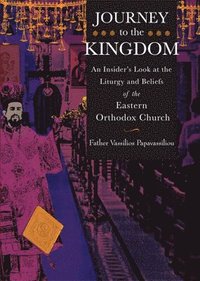 bokomslag Journey to the Kingdom: An Insider's Look at the Liturgy and Beliefs of the Eastern Orthodox Church