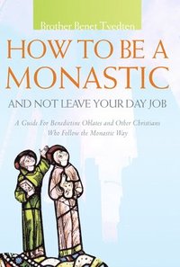 bokomslag How to be a Monastic and Not Leave Your Day Job