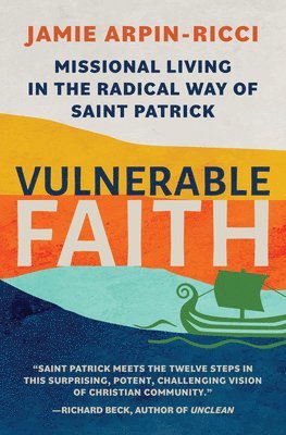 bokomslag Vulnerable Faith: Missional Living in the Radical Way of St. Patrick