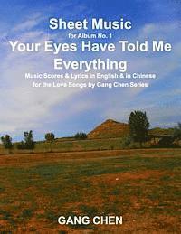 Gang Chen - Sheet Music for Album No. 1, Your Eyes Have Told Me Everything: Music Scores & Lyrics in English & in Chinese for the Love Songs by Gang Chen Series, Häftad