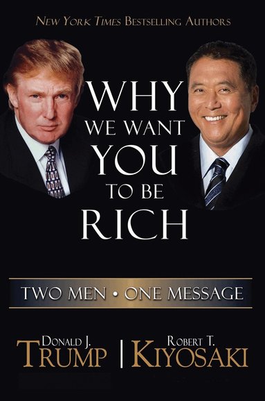 Donald J. Trump, Robert T. Kiyosaki - Why We Want You to be Rich, Häftad