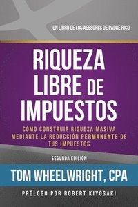 bokomslag Riqueza Libre de Impustos: Como Construir Rioueza Masiva Mediante La Reduccidn Permanente de Tus Impuestos