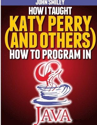 bokomslag How I taught Katy Perry (and others) to program in Java