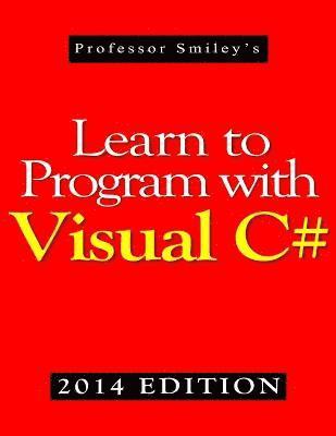 Learn to Program with Visual C# (2014 Edition) 1