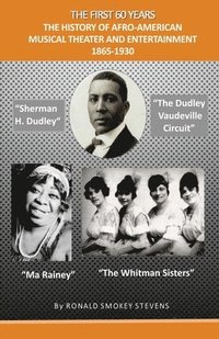 bokomslag First 60 Years the History of Afro-American Musical Theater and Entertainment 1865-1930