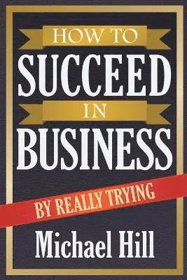 Michael Hill - How to Succeed in Business by Really Trying, Häftad. Tillgänglighet: Lägg i varukorg