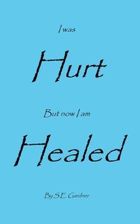bokomslag I Was Hurt But Now I Am Healed