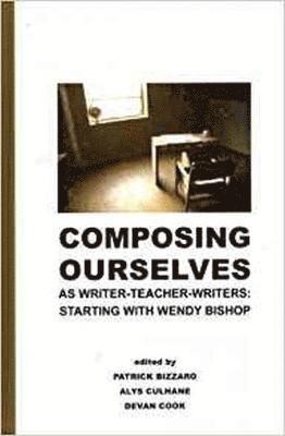 Composing Ourselves As Writer-Teacher-Writers 1