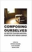 bokomslag Composing Ourselves As Writer-Teacher-Writers