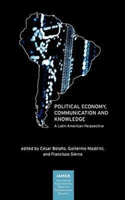Cesar Bolano, Guillermo Mastrini, Francisco Sierra - Political Economy, Communication and Knowledge, Inbunden