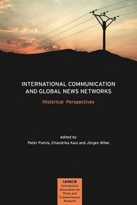 Peter Putnis, Chandrika Kaul, Jurgen Wilke - International Communication and Global News Networks, Häftad