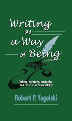 Robert P. Yagelski - Writing As a Way of Being, Häftad