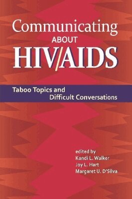 Kandi L. Walker, Joy L. Hart, Margaret U. D'Silva - Communicating About HIV/AIDS, Inbunden