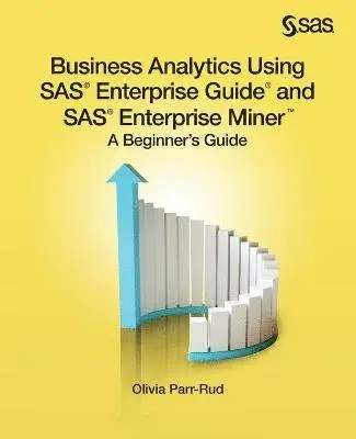 Olivia Parr-Rud - Business Analytics Using SAS Enterprise Guide and SAS Enterprise Miner, Häftad. Tillgänglighet: Lägg i varukorg