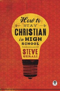 bokomslag How to Stay Christian in High School