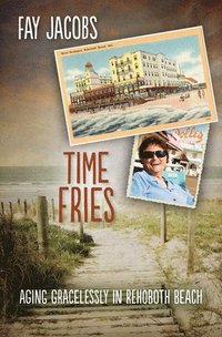 bokomslag Time Fries!: Aging Gracelessly in Rehoboth Beach