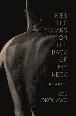 Kiss the Scars on the Back of My Neck: Stories 1