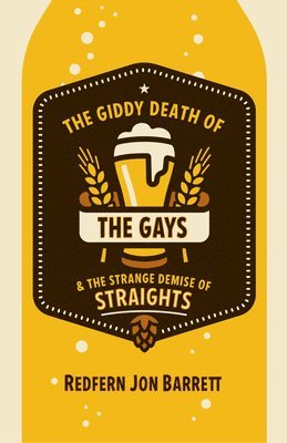 bokomslag The Giddy Death of the Gays & the Strange Demise of Straights