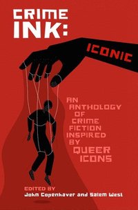 bokomslag Crime Ink: Iconic: An Anthology of Crime Fiction Inspired by Queer Icons