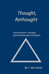 bokomslag Thought, Rethought: Consciousness, Causality, and the Philosophy Of Reason