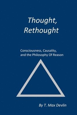 bokomslag Thought, Rethought: Consciousness, Causality, and the Philosophy Of Reason