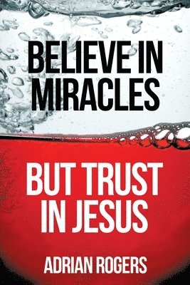 Believe in Miracles, But Trust in Jesus 1