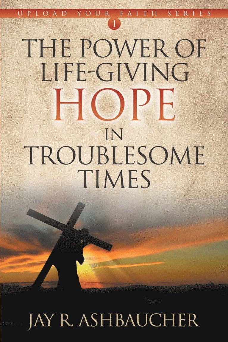 The Power of Life-Giving Hope in Troublesome Times 1