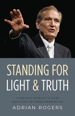 Adrian Rogers - Standing for Light and Truth, Häftad