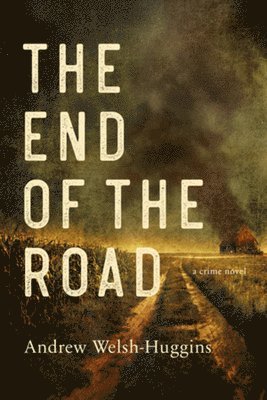 Andrew Welsh-Huggins - The End of the Road, Inbunden