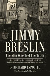 bokomslag Jimmy Breslin: The Man Who Told the Truth