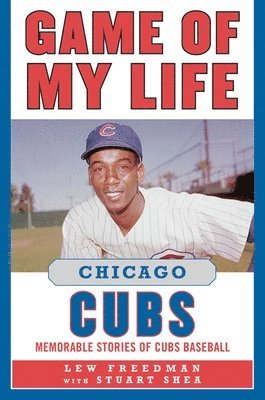 Lew Freedman - Game of My Life Chicago Cubs, Inbunden