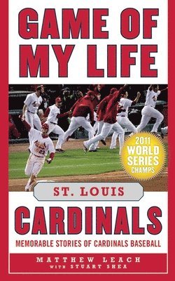 Matthew Leach, Stuart Shea - Game of My Life St. Louis Cardinals, Inbunden