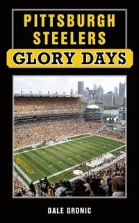 bokomslag Pittsburgh Steelers Glory Days