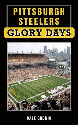 Pittsburgh Steelers Glory Days 1