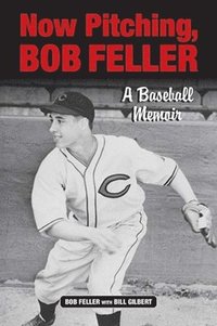 bokomslag Now Pitching, Bob Feller: A Baseball Memoir