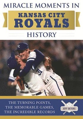 bokomslag Miracle Moments in Kansas City Royals History