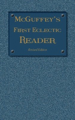 William Holmes McGuffey, William  Holmes McGuffey, William Holmes Mcguffey - McGuffey's First Eclectic Reader, Inbunden