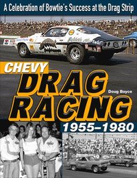 bokomslag Chevy Drag Racing 1955-1980: A Celebration of Bowtie's Success at the Drag Strip
