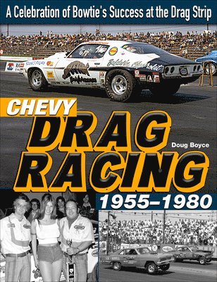 bokomslag Chevy Drag Racing 1955-1980: A Celebration of Bowtie's Success at the Drag Strip