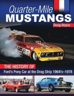 bokomslag Quarter-Mile Mustangs: The History of Ford's Pony Car at the Drag Strip 1964-1/2-1978