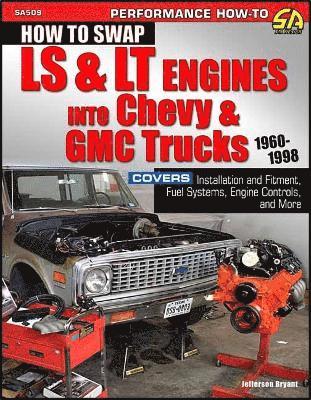 How to Swap LS & LT Engines into Chevy & GMC Trucks: 1960-1998 1
