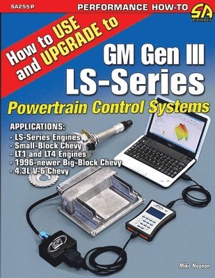 Mike Noonan - How to Use and Upgrade to GM Gen III LS-Series Powertrain Control Systems, Häftad