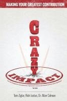 Allan Colman, Tom Ziglar - Crazy Impact: Making Your Greatest Contribution, Häftad